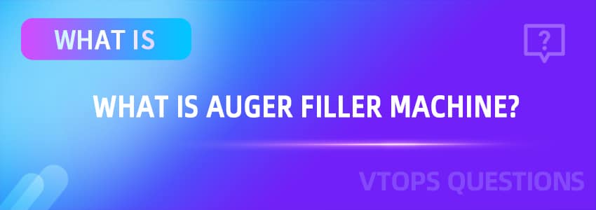 What is Auger Filler Machine?