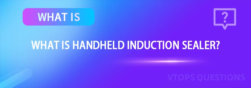 What is A Handheld Induction Sealer