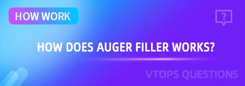 How Does an Auger Filler Machine Works?